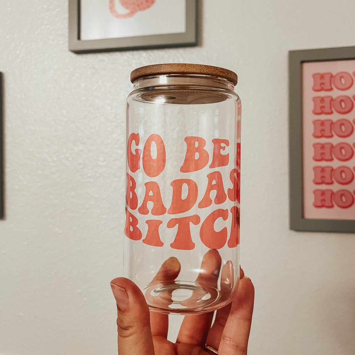Go Be A Badass Bitch Glass Cup